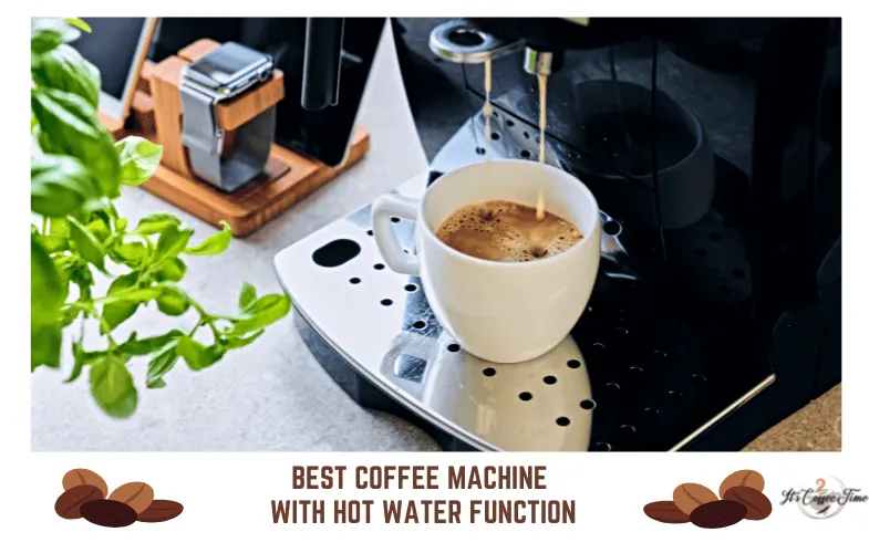 Best Coffee Machine with Hot Water Function [CURRENT_YEAR]: Features & Recommendation