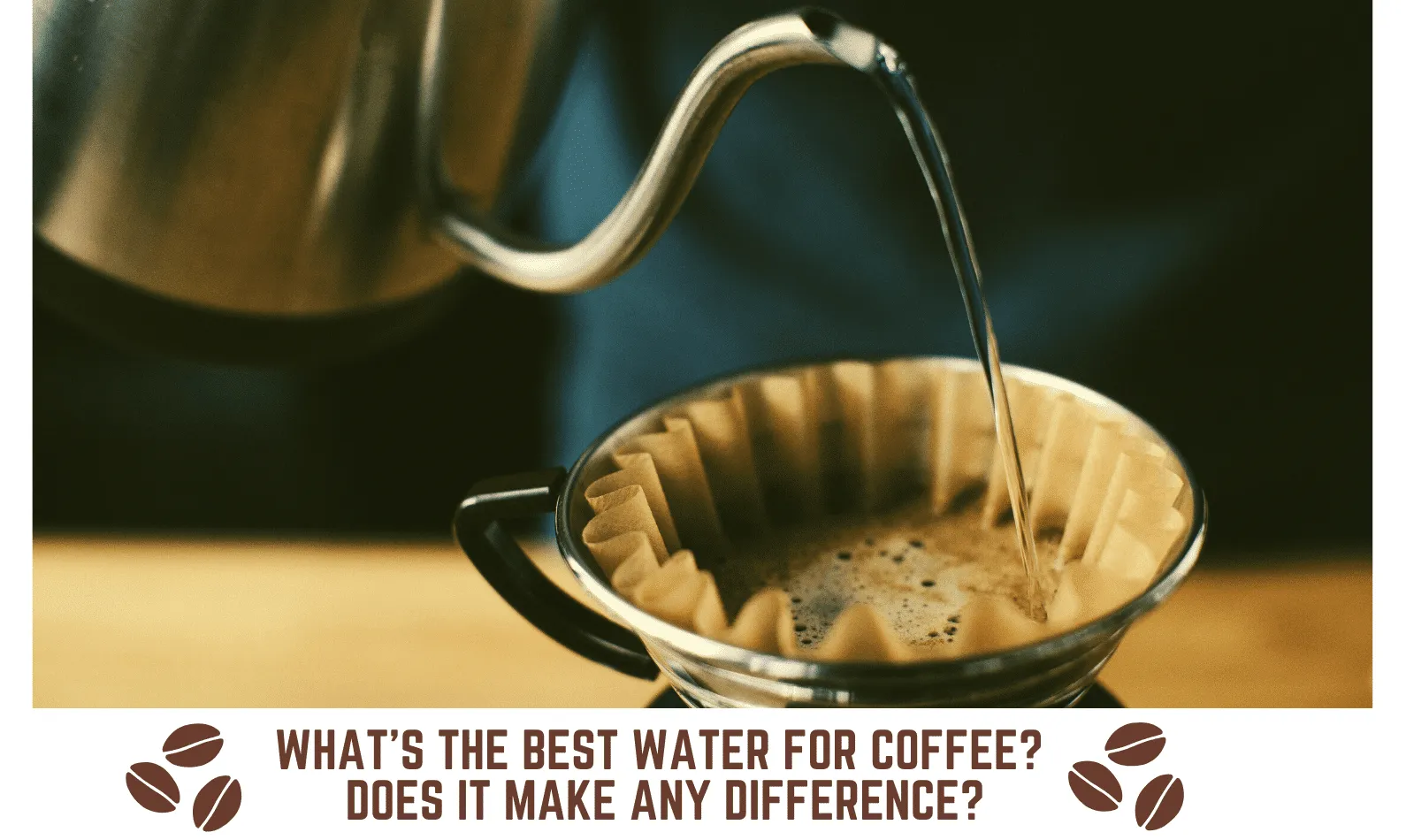 What’s the Best Water for Coffee? Does It Make Any Difference?