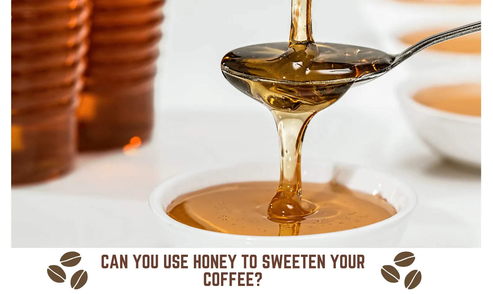 Can You Use Honey to Sweeten Your Coffee? Complete Guide