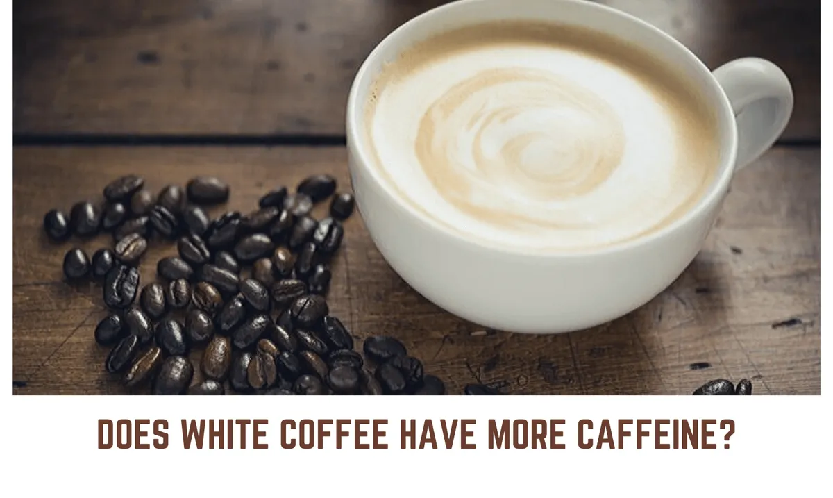 Does white coffee have more caffeine?