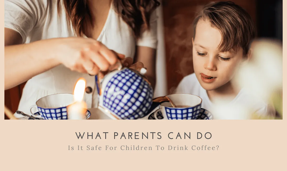 Effects of Coffee in Children What Parents Can Do