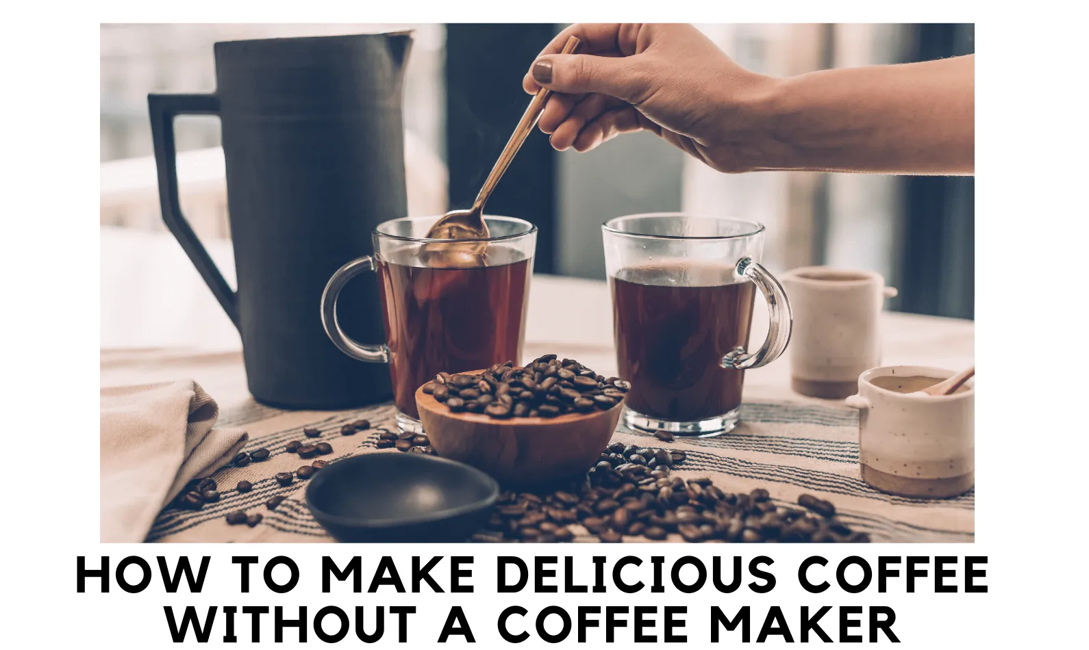 How To Make Coffee Without a Coffee Maker? Easy Methods