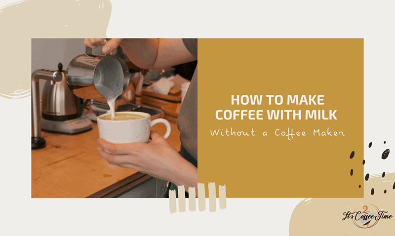 How to Make Coffee with Milk Without a Coffee Maker?