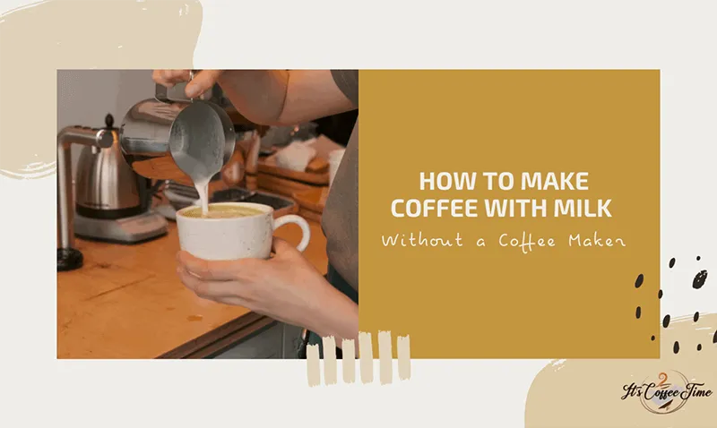 How to Make Coffee with Milk Without a Coffee Maker?