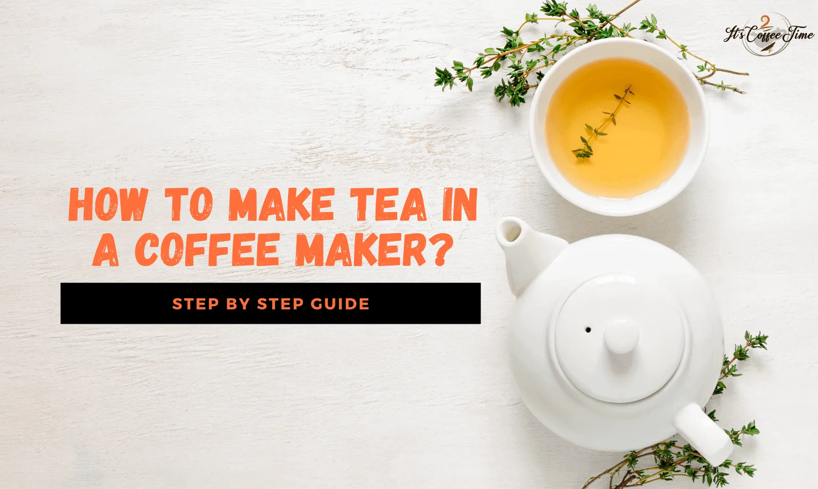 How to Make Tea in a Coffee Maker? Step by Step Guide