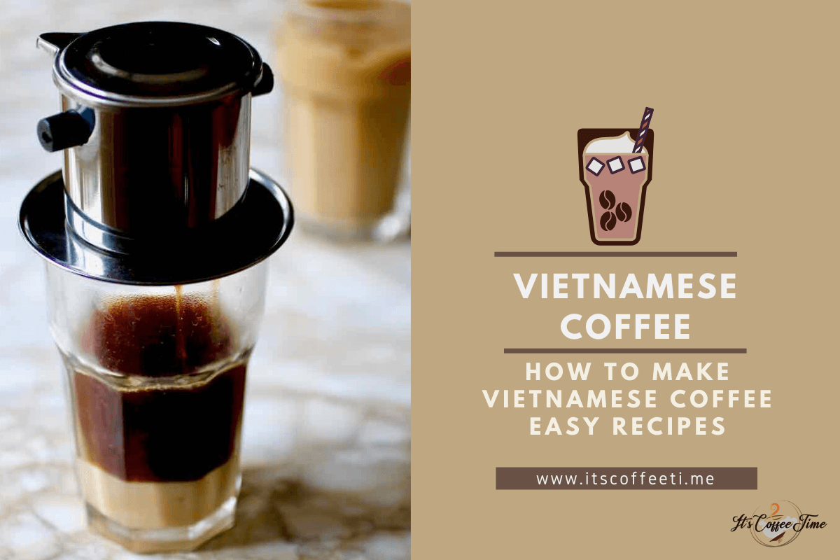 How to Make Vietnamese Coffee? Simple & Easy Recipes
