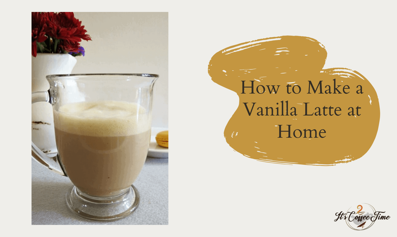 How to Make a Vanilla Latte at Home? Simple &amp; Easy Recipe | Coffee Time