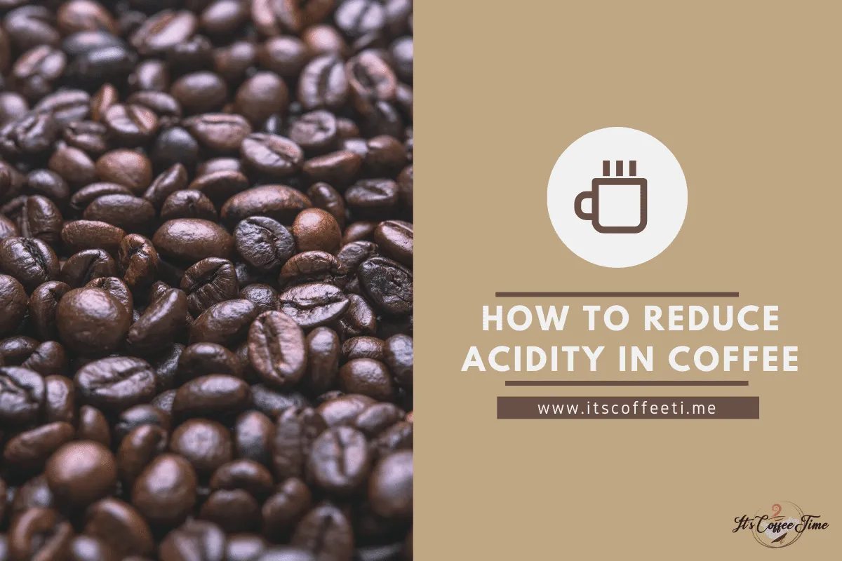 How to Reduce Acidity in Coffee? Simple Tips & Tricks