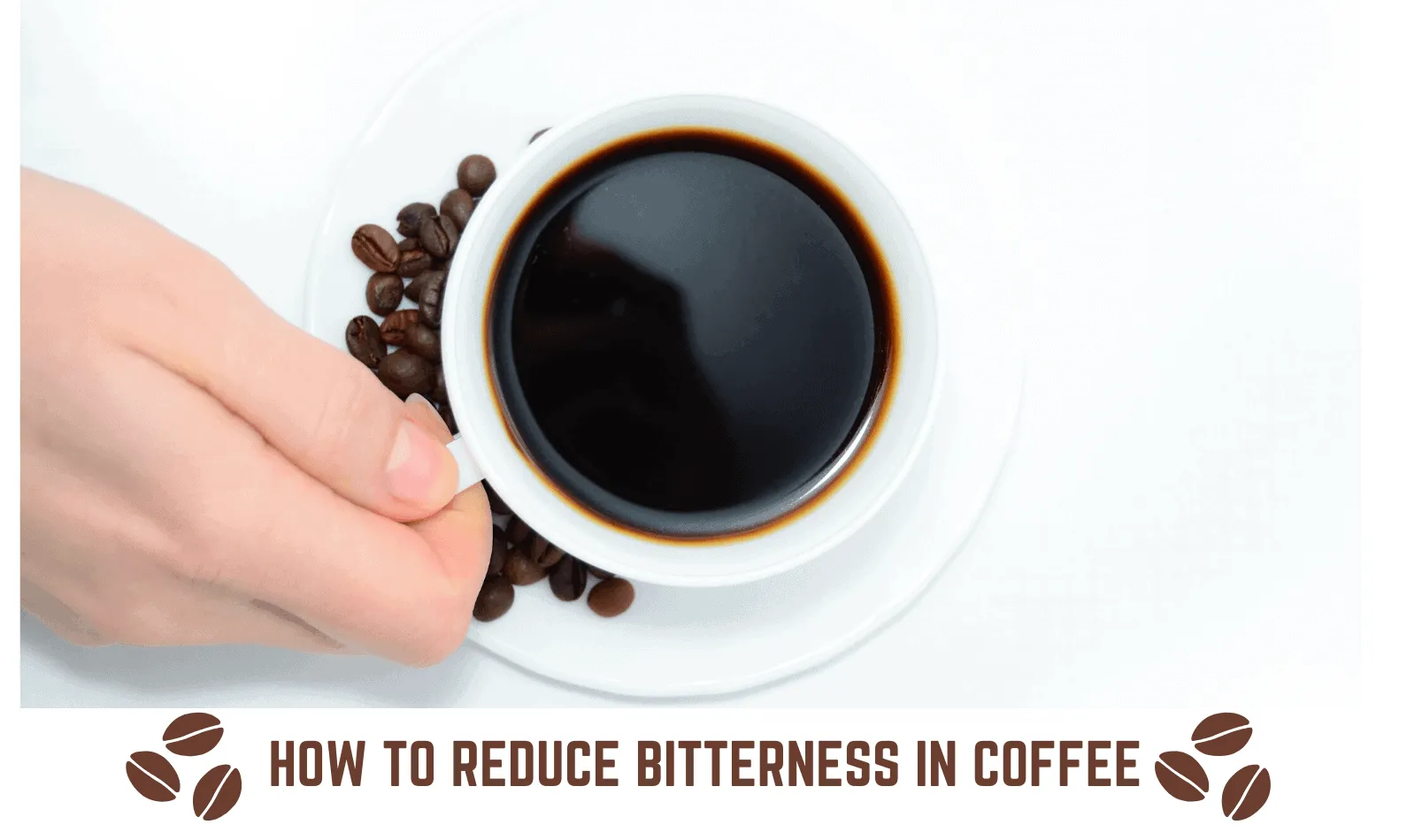 How to Reduce Bitterness in Coffee? Complete Guide