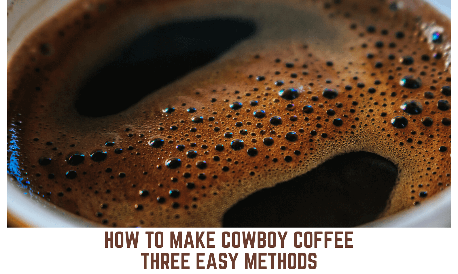 How to make Cowboy Coffee? Three Easy Methods