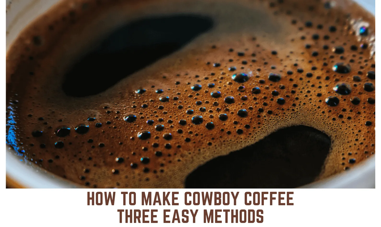 How to make Cowboy Coffee? Three Easy Methods