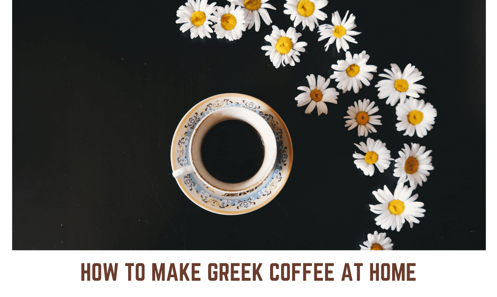 How to Make Greek Coffee at Home? Easy Methods