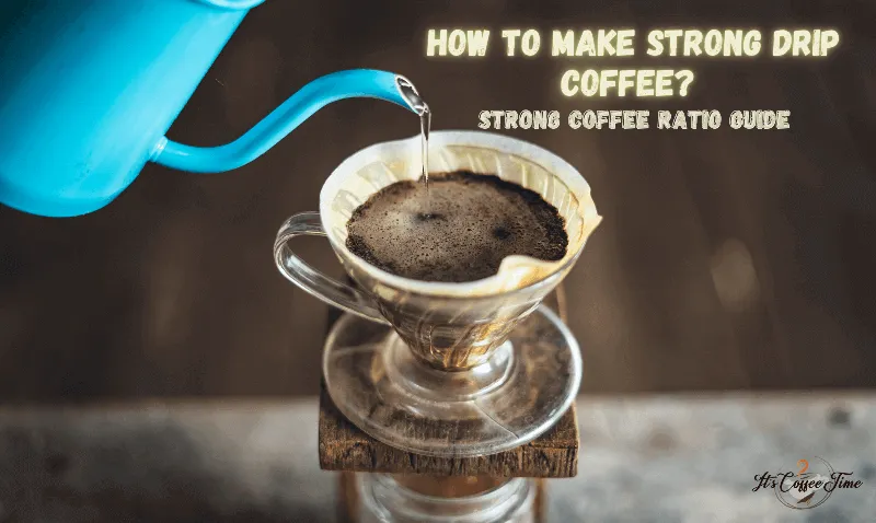 How to make Strong Drip Coffee? Strong Coffee Ratio Guide