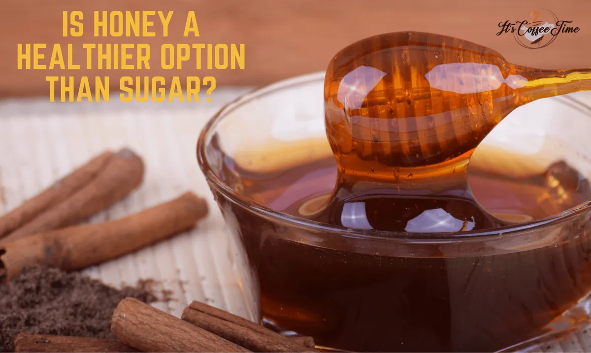 Is Honey a Healthier option than Sugar