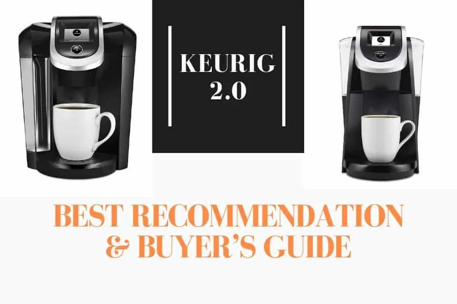 Keurig 2.0: Best Recommendation & Buyer’s Guide [CURRENT_YEAR]