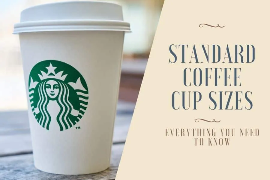 Standard Coffee Cup Sizes: Everything you Need to Know