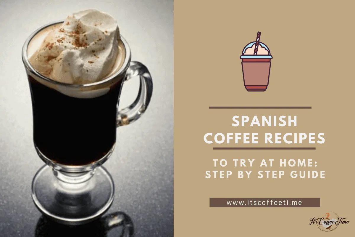 Easy Spanish Coffee Recipes To Try At Home? Step by Step Guide