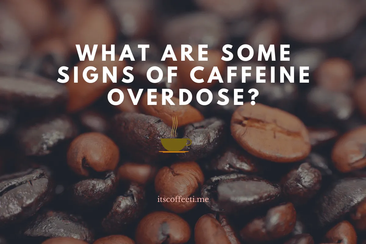 What are Some Signs of Caffeine Overdose