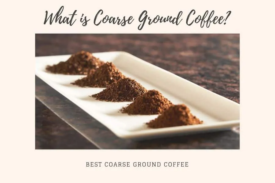 What is Coarse Ground Coffee? Best Coarse Ground Coffee