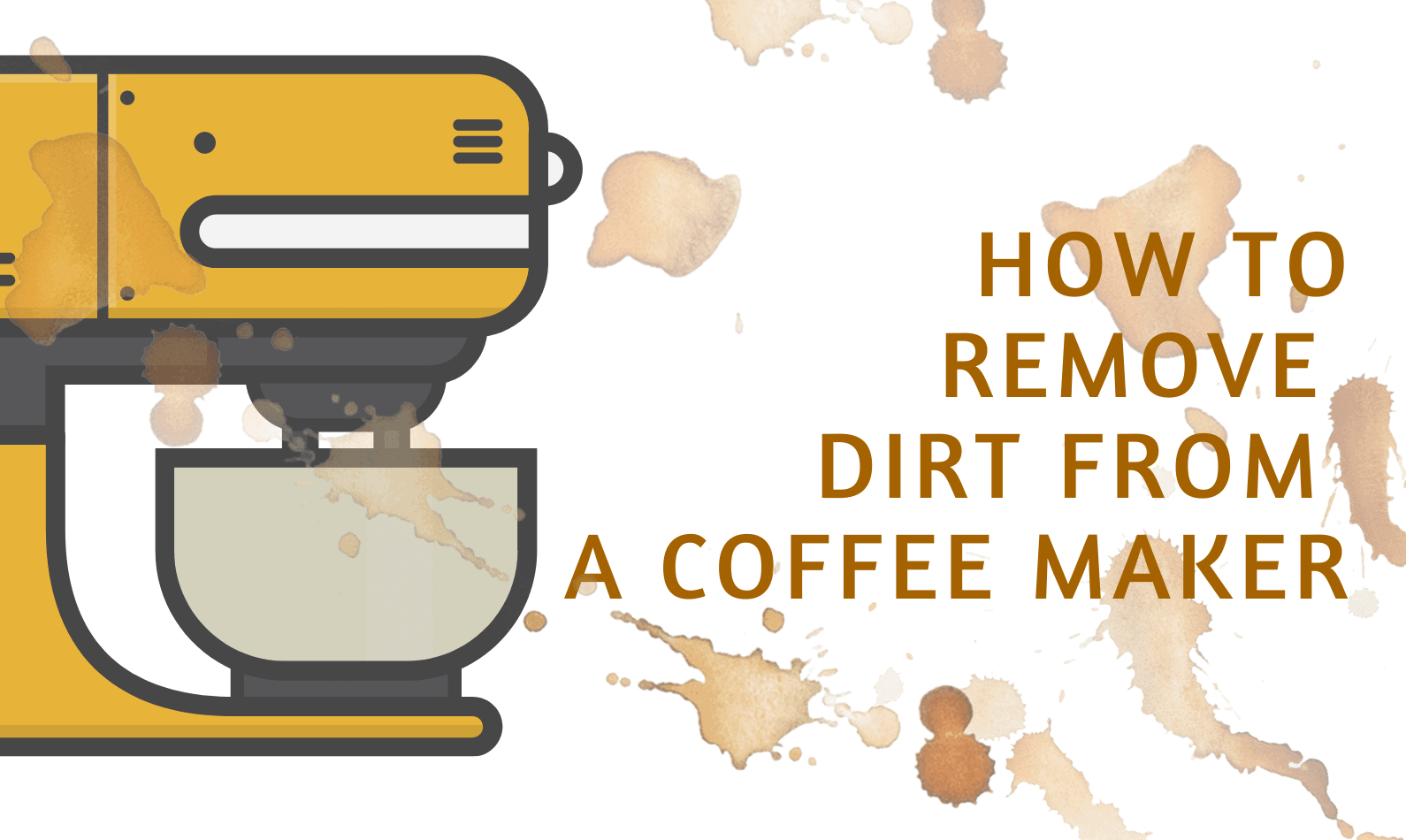 How To Remove Dirt From A Coffee Maker? Complete Guide