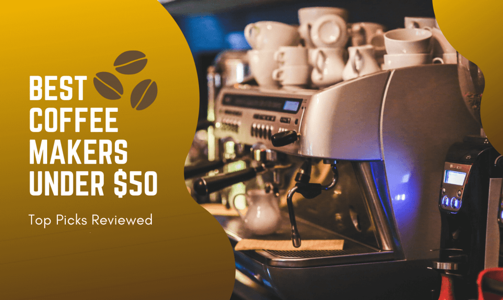 Best Coffee Makers under 50