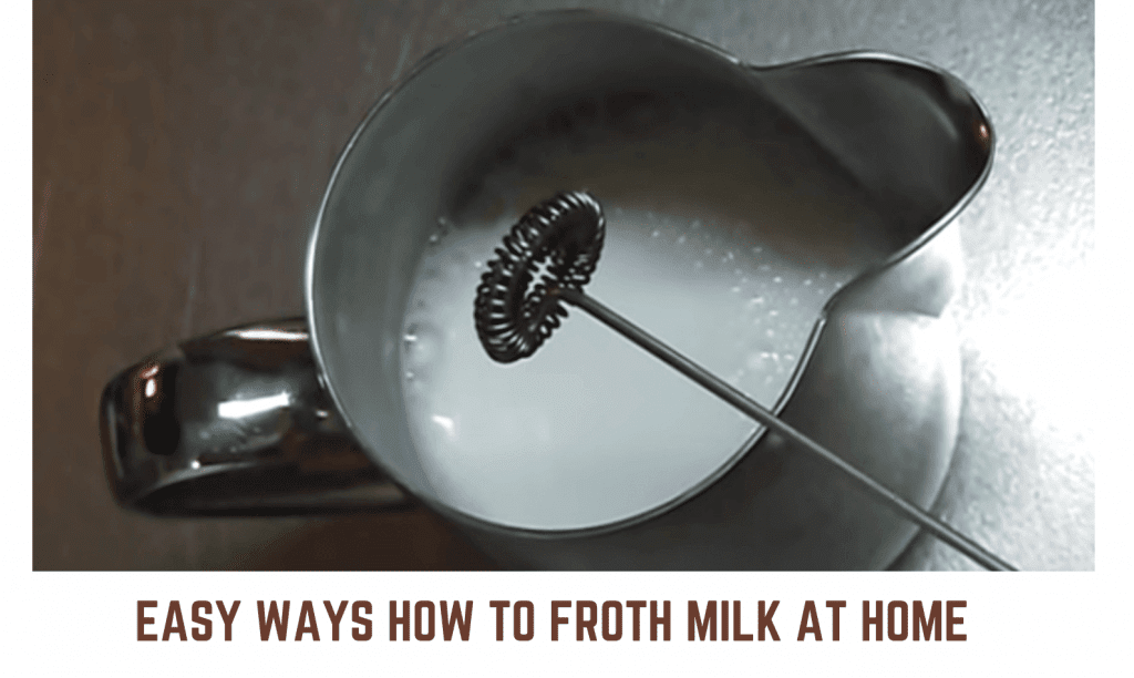 How To Froth Milk At Home 9 Easy Methods To Follow