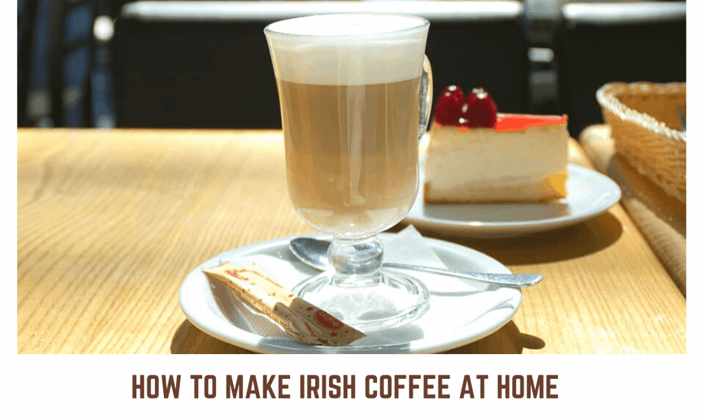 How to Make Irish Coffee at Home