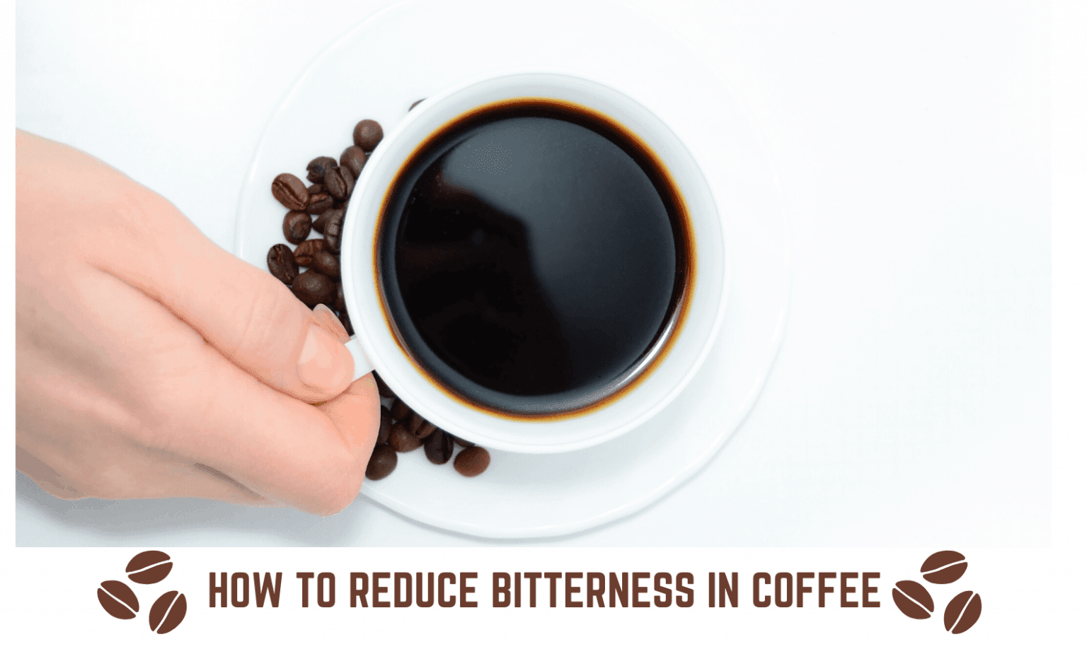 How To Reduce Bitterness In Coffee? Complete Guide