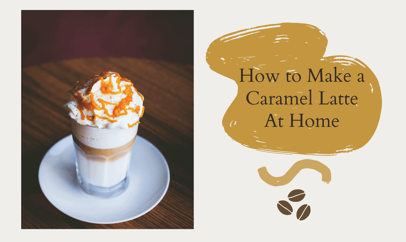 How To Make A Caramel Latte At Home? Quick & Simple Recipe
