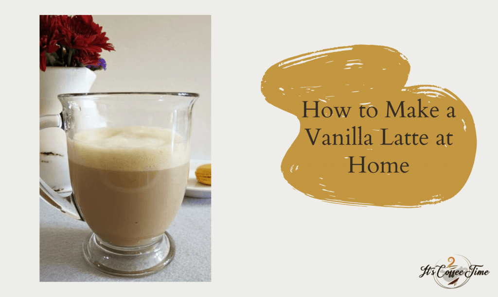 How to Make a Vanilla Latte at Home