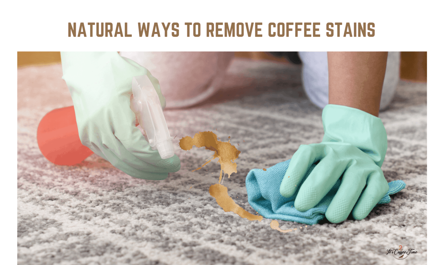 How To Get Coffee Stain Out Of Carpet? Stain Removing Guide